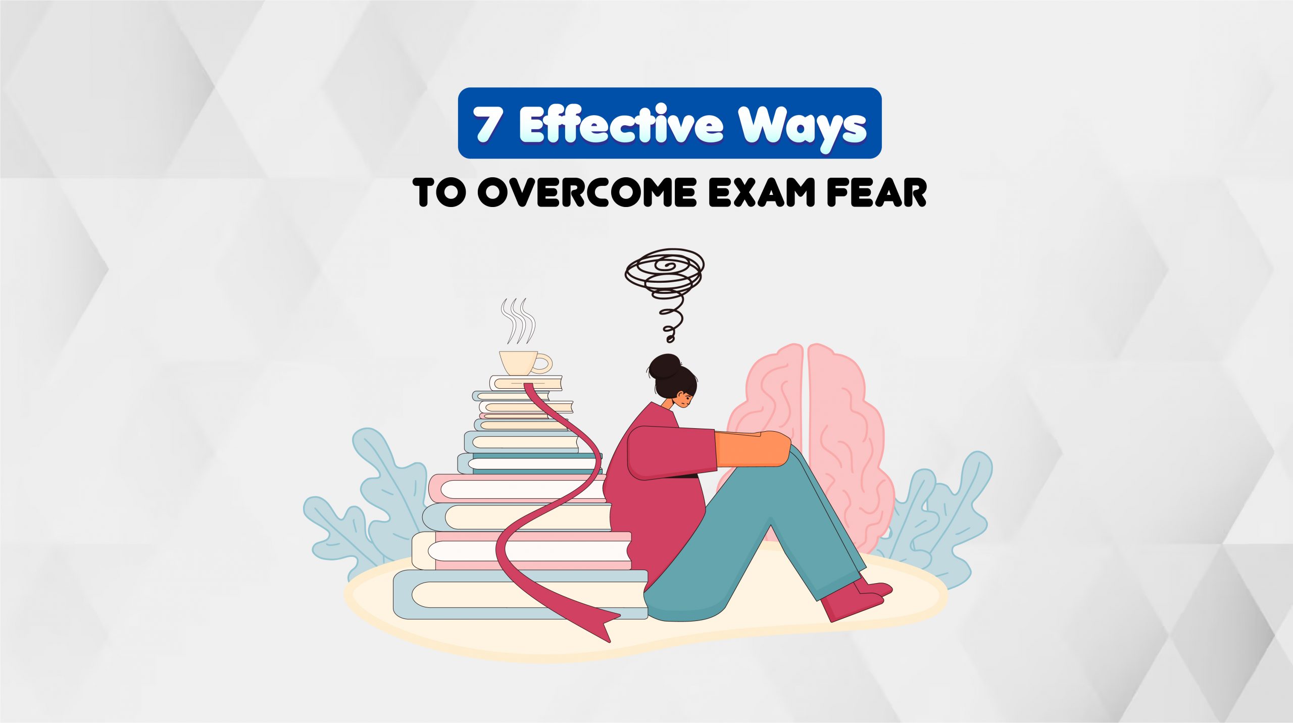 7 Effective Ways to Overcome Exam Fear
