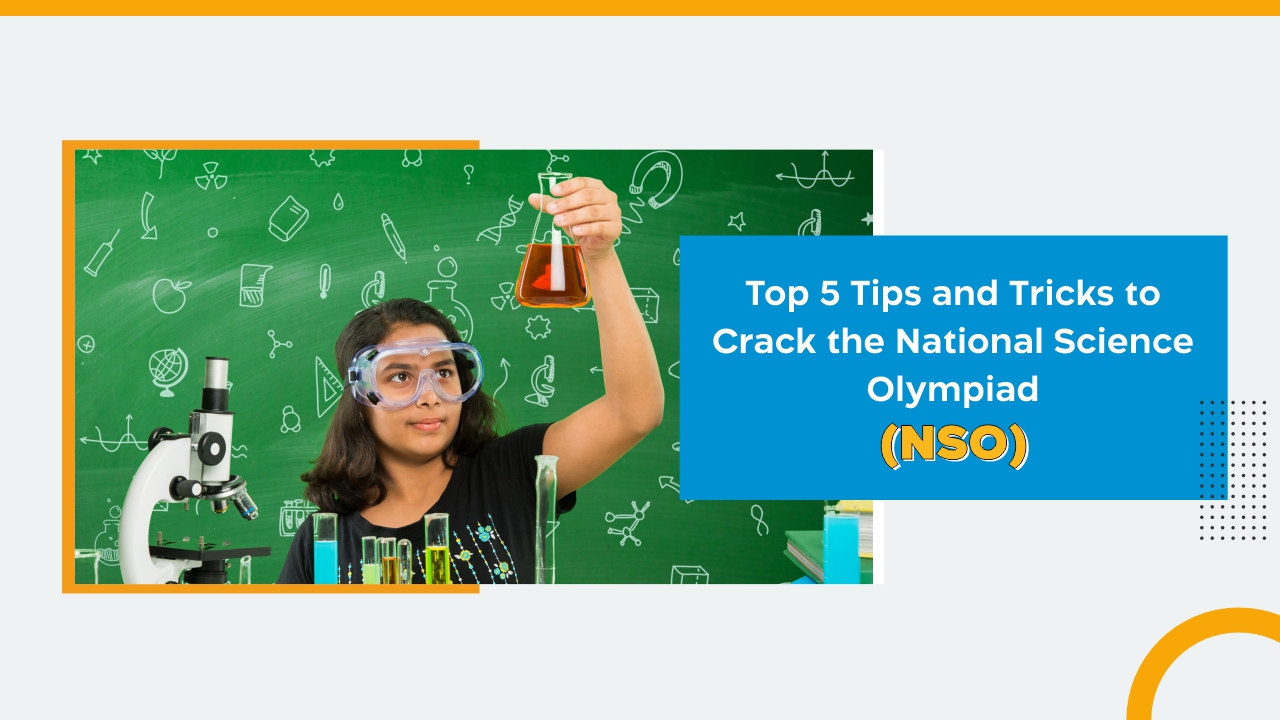 Top 5 Tips and Tricks to Crack the National Science Olympiad (NSO)