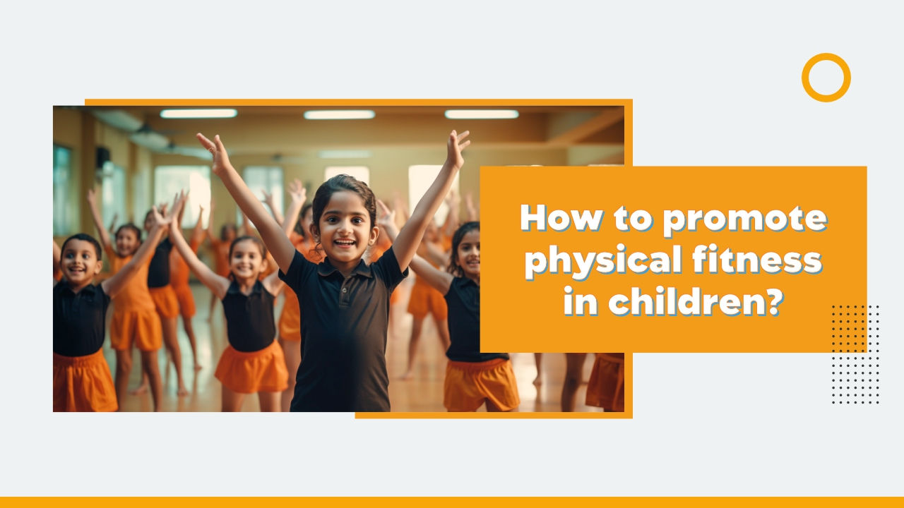 How To Promote Physical Fitness In Children?