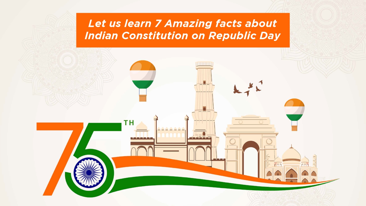 Let us learn 7 Amazing facts about Indian Constitution on Republic Day 2024