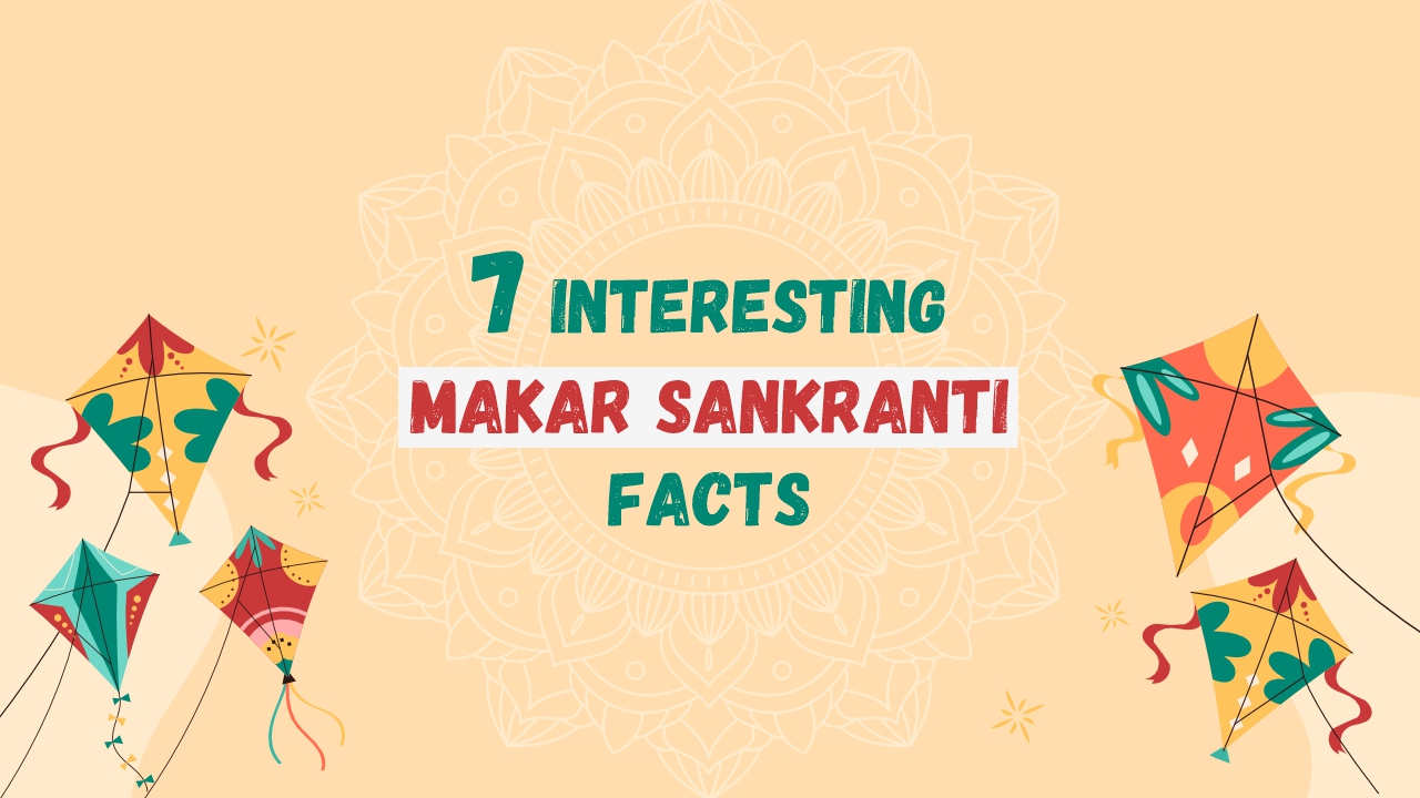 7 Interesting Makar Sankranti Facts