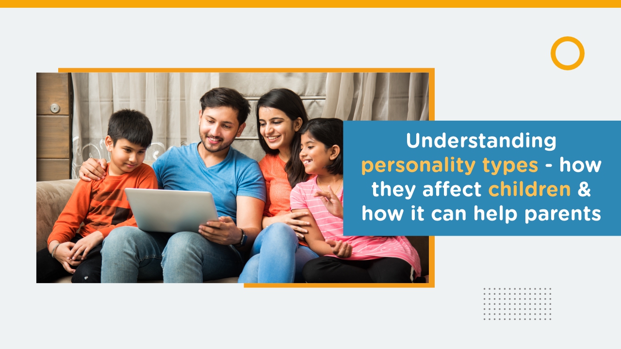 Understanding personality types - how they affect children & how it can help parents