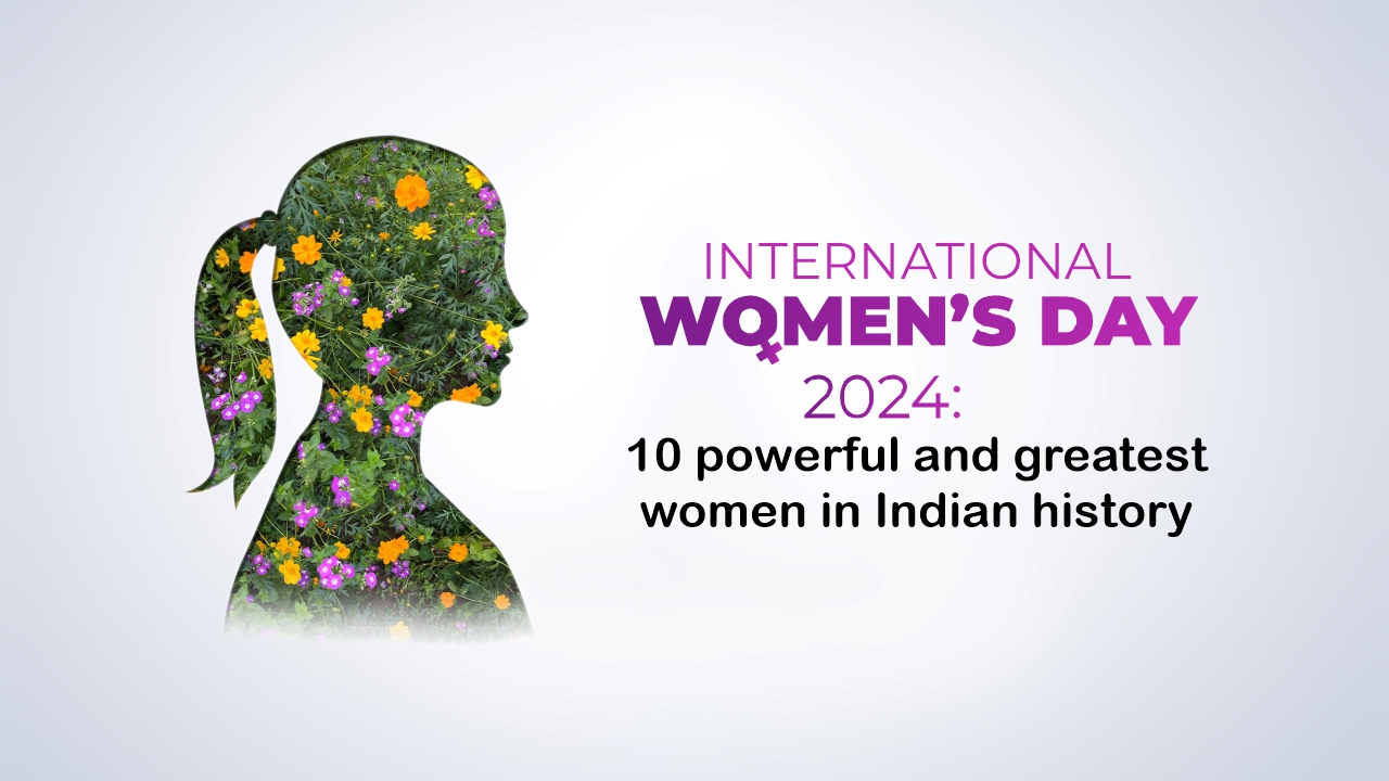 International Women’s Day 2024: 10 Powerful and Greatest Women in Indian History