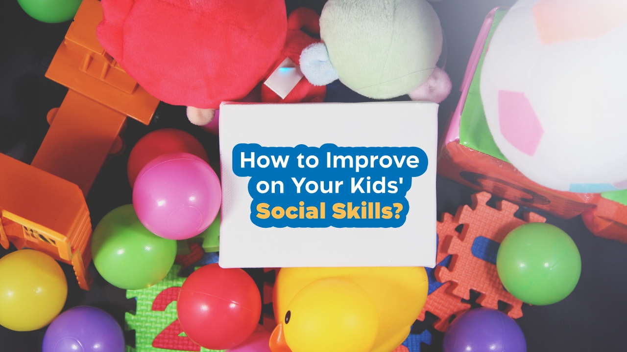 How to Improve on Your Kids' Social Skills?