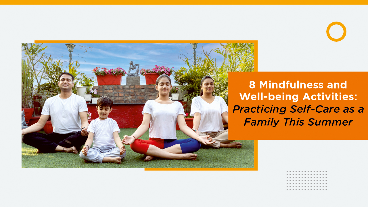 8 Mindfulness and Well-being Activities: Practicing Self-Care as a Family This Summer