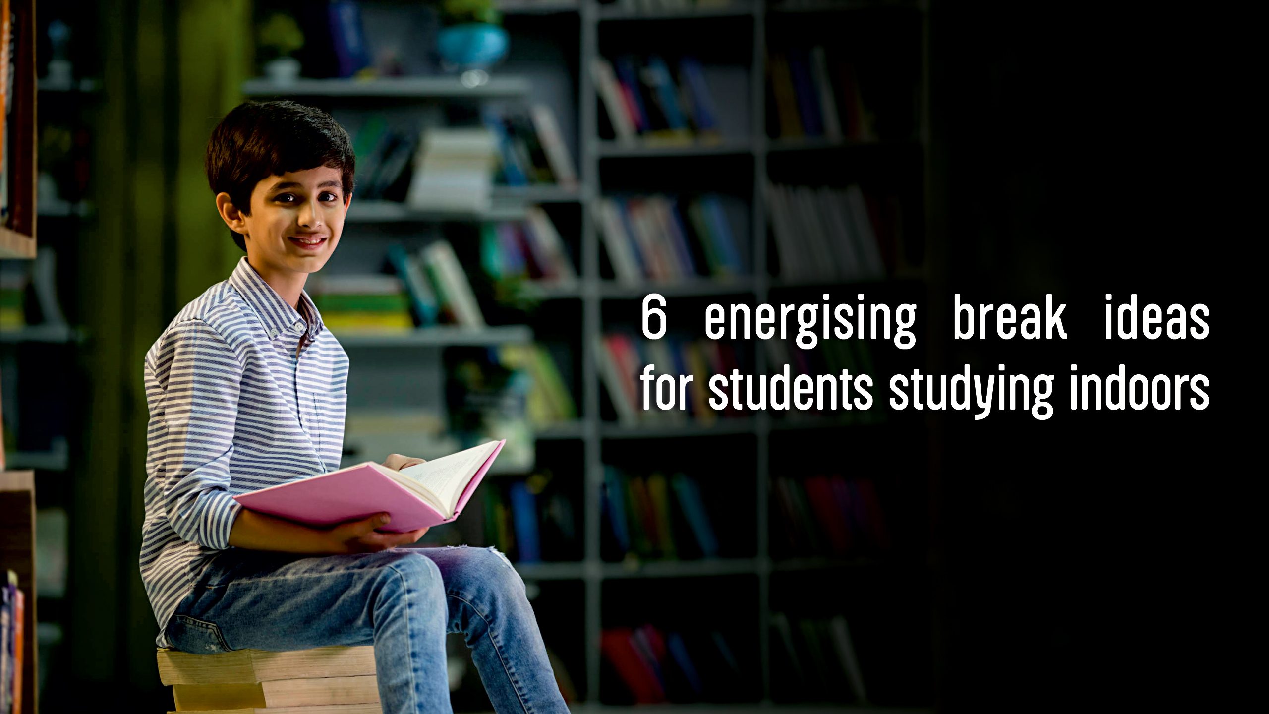 6 Energising Break Ideas for Students Studying Indoors