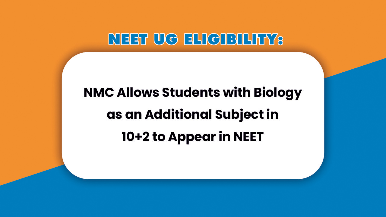 NMC Allows Students with Biology as an Additional Subject in 10+2 to Appear in NEET