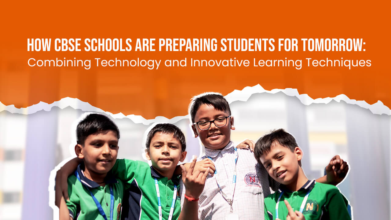 How CBSE Schools Are Preparing Students for Tomorrow: Combining Technology and Innovative Learning Techniques